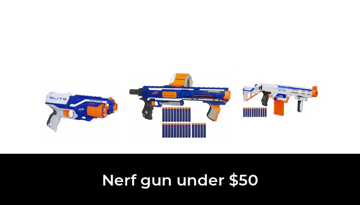 49 Best Nerf Gun Under $50 2022 - After 207 Hours Of Research And Testing.