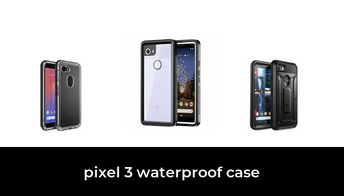 40 Best pixel 3 waterproof case 2022 - After 231 hours of research and