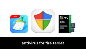 45 Best antivirus for fire tablet 2021 - After 104 hours of research